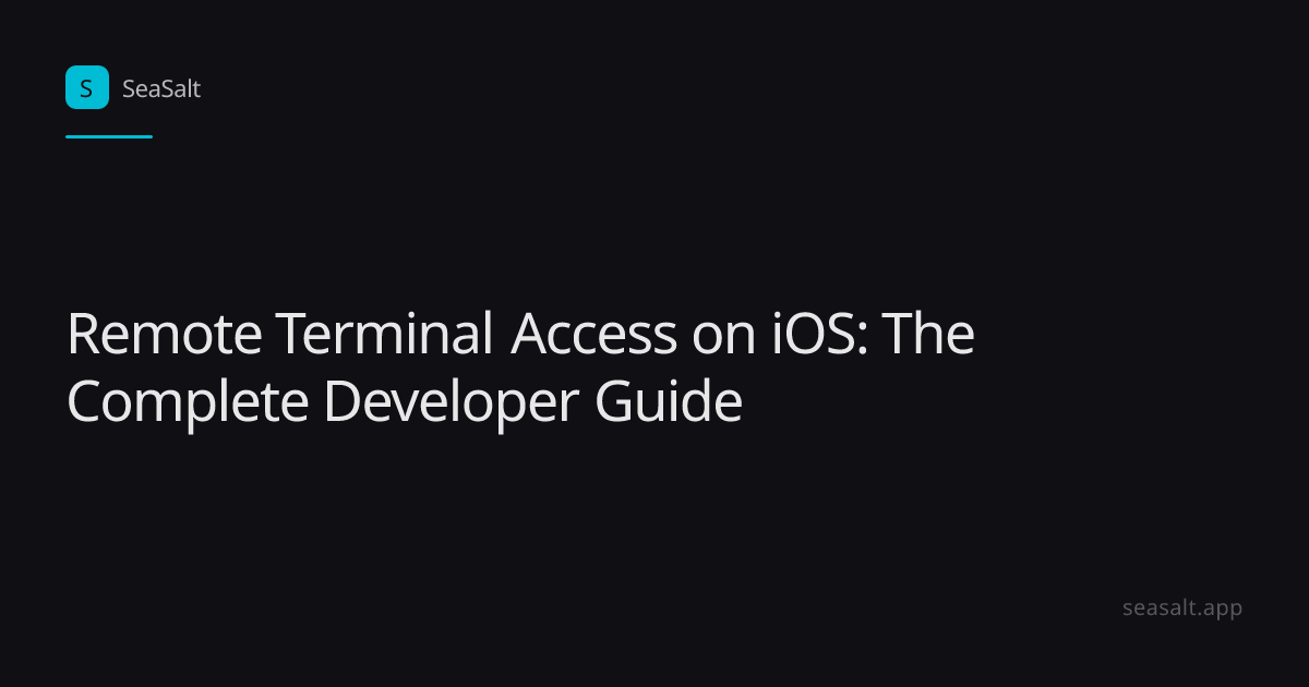 Remote Terminal Access on iOS: The Complete Developer Guide | Seasalt ...